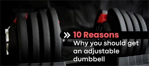 10 Reasons why you should get an adjustable dumbbell