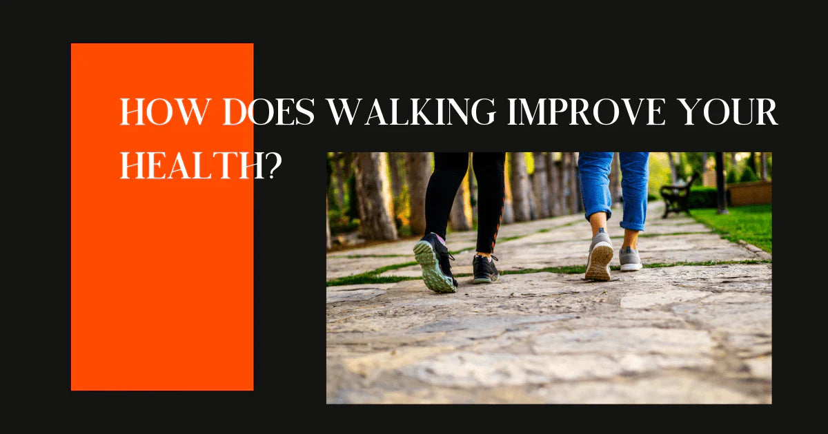 How Does Walking Improve Your Health?
