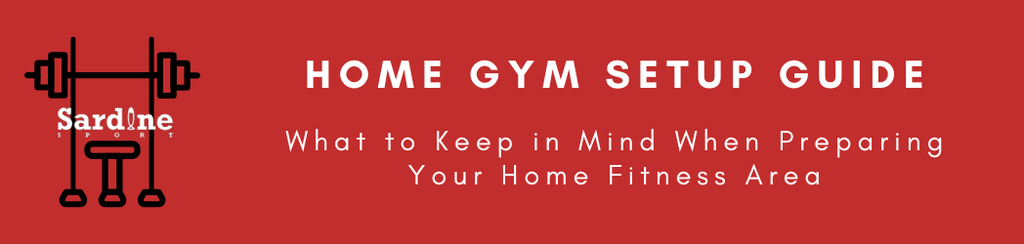 Home Gym Setup Guide: What to Keep in Mind When Preparing Your Home Fitness Area
